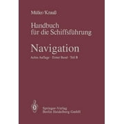 Navigation : Teil B: Mathematik, Magnet- Und Kreiselkompa, Sonstige Kreiselgerte, Selbststeuer, Trgheitsnavigation, Astronomische Navigation, Gezeitenkunde (Edition 8) (Paperback)