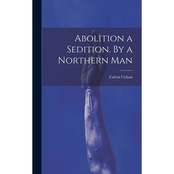 Abolition a Sedition. By a Northern Man (Hardcover)