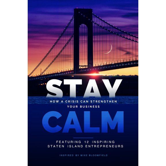 Stay Calm: How a Crisis Can Strengthen Your Business (Paperback) by Todd Bivona, Jaclyn Tacoronte, Kevin P McKernan