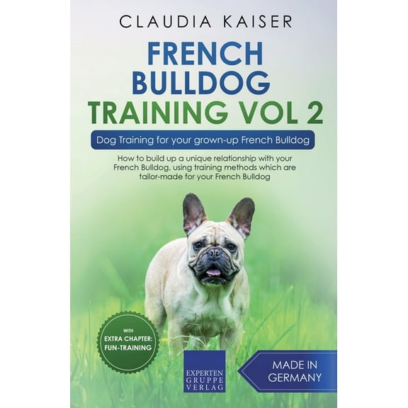 French Bulldog Training French Bulldog Training Vol 2 - Dog Training for Your Grown-up French Bulldog, Book 2, (Paperback)