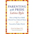 thumbnail image 1 of Parenting with Pride Latino Style : How to Help Your Child Cherish Your Cultural Values and Succeed in Today's World, 1 of 1