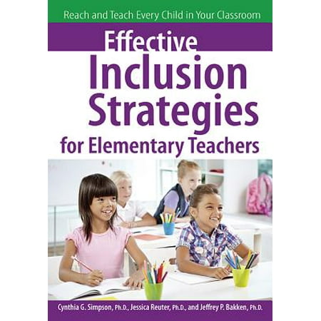 Effective Inclusion Strategies for Elementary Teachers : Reach and Teach Every Child in Your
