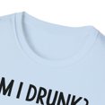 thumbnail image 3 of Am I Drunk, Gildan Unisex Softstyle T-Shirt, Drinker Graphic Tee, S-3XL, 3 of 3