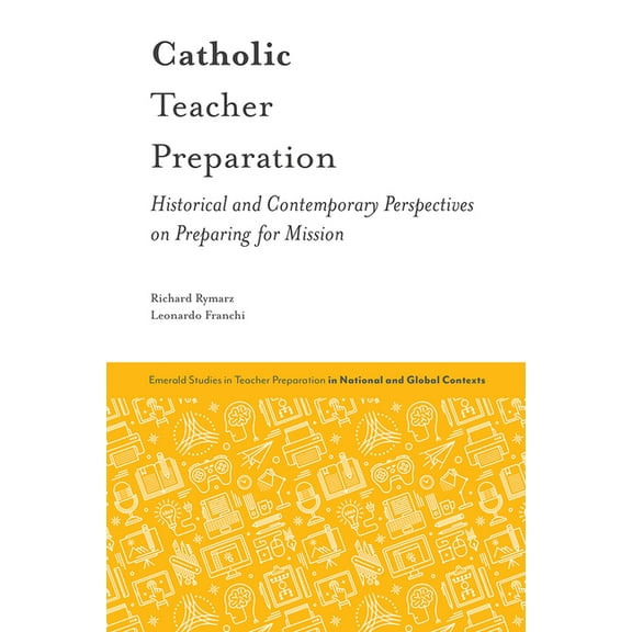 Emerald Studies in Teacher Preparation i Catholic Teacher Preparation: Historical and Contemporary Perspectives on Preparing for Mission, (Hardcover)