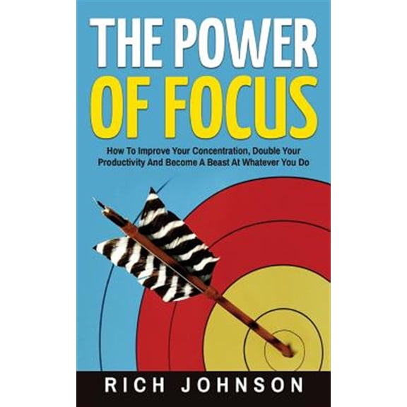 Pre-Owned The Power of Focus: How to Improve Your Concentration, Double Your Productivity and Become a Beast at Whatever You Do