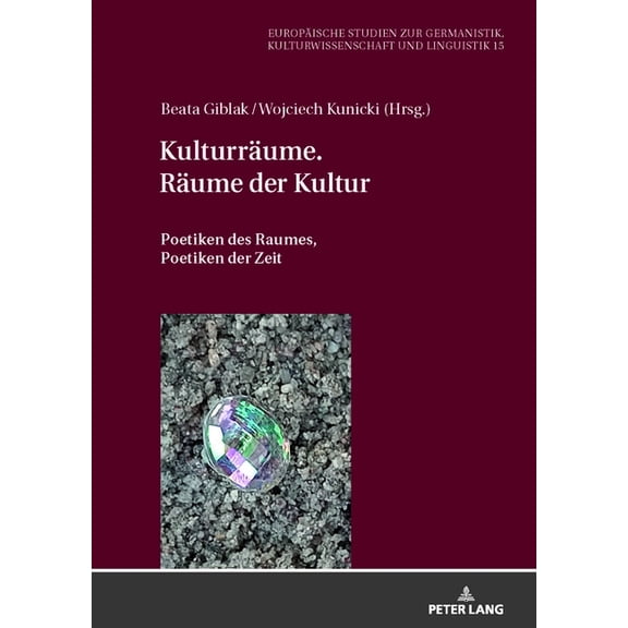 Europäische Studien Zur Germanistik, Kulturwissenschaft Und Linguistik: Kulturraeume. Raeume der Kultur: Poetiken des Raumes, Poetiken der Zeit (Hardcover)