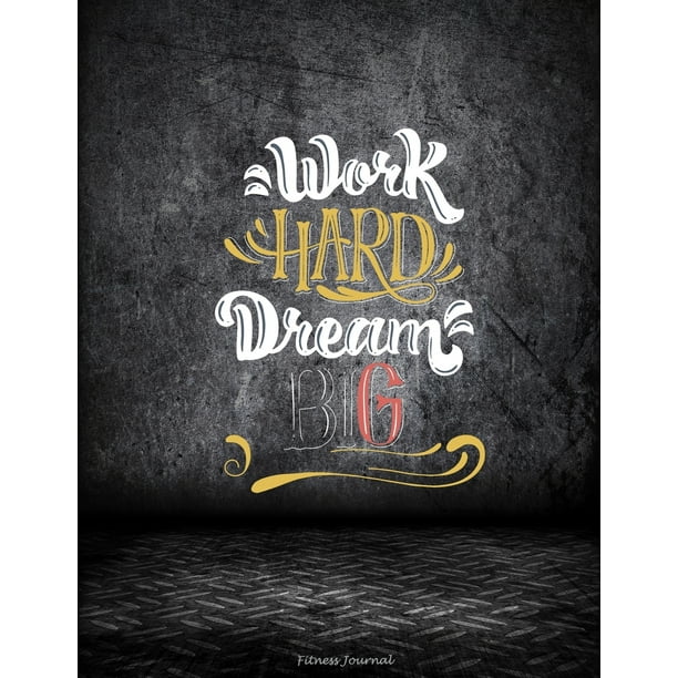 Work Hard Dream Big Fitness Journal Living Inspirational Quotes Weekly Menu Meal Plan And Weekly Workout Progress Planner Large Print 8 5 X 11 Weight Loss Meal Planner Walmart Com Walmart Com