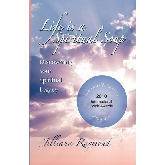 Life Is a Spiritual Soup : Discovering Your Spiritual Legacy
