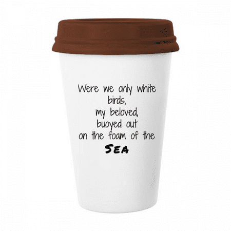 

Poetry Were We Only White Birds Mug Coffee Drinking Glass Pottery Cerac Cup Lid