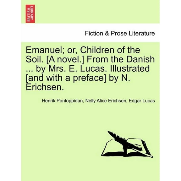Emanuel; Or, Children of the Soil. [A Novel.] from the Danish ... by Mrs. E. Lucas. Illustrated [And with a Preface] by N. Erichsen. (Paperback)