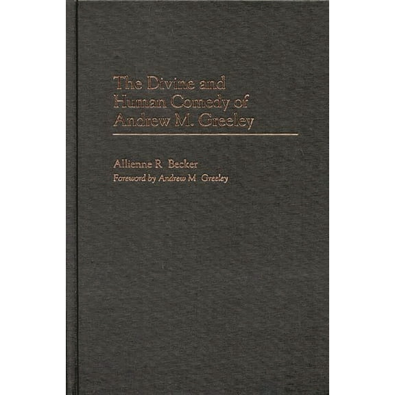 Contributions to the Study of American L The Divine and Human Comedy of Andrew M. Greeley, Book 7, (Hardcover)