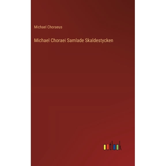 Michael Choraei Samlade Skaldestycken, (Hardcover)