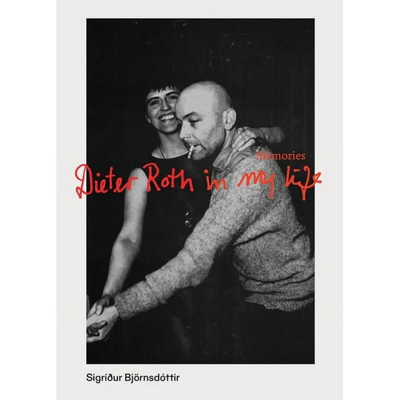 Dieter Roth in My Life: Memories, (Paperback)