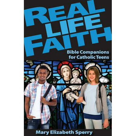 Real Life Faith : Bible Companions for Catholic