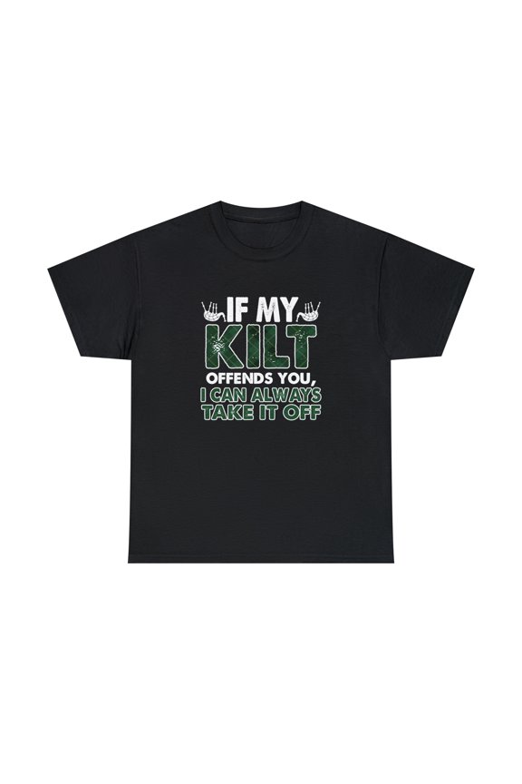 If My Kilt Offends You I Can Always Take It Off Shirt - Scottish - ID: 1837