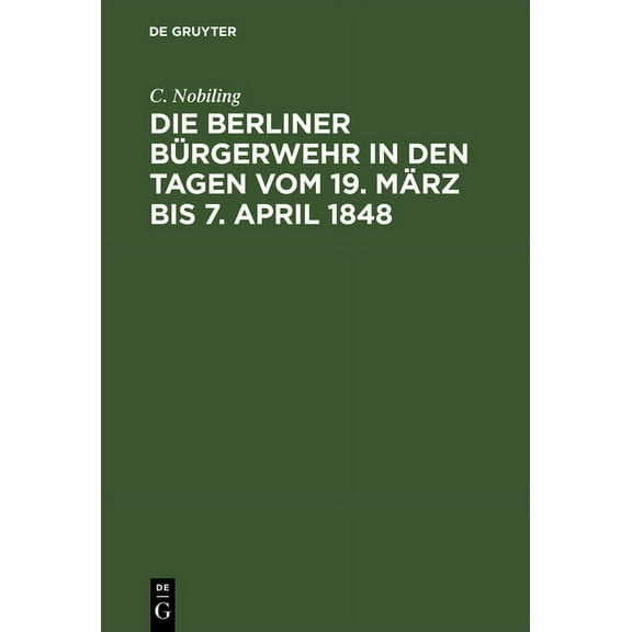 Die Berliner Bürgerwehr in den Tagen vom 19. März bis 7. April 1848, (Hardcover)
