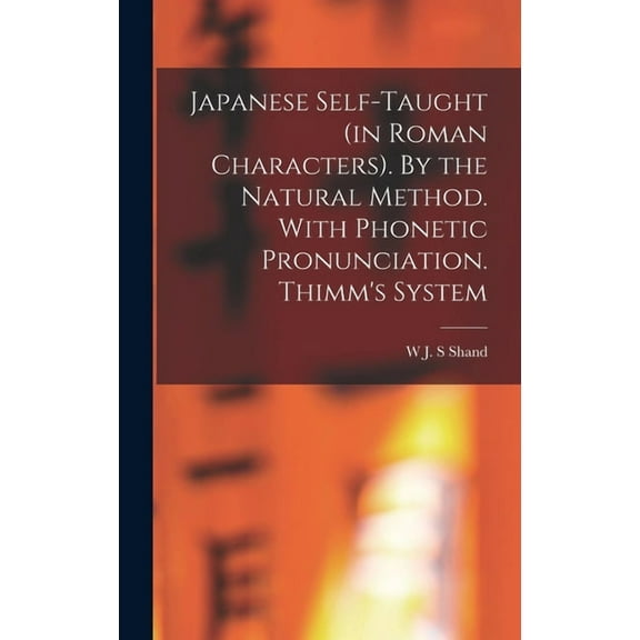 Japanese Self-taught (in Roman Characters). By the Natural Method. With Phonetic Pronunciation. Thimm's System (Hardcover)
