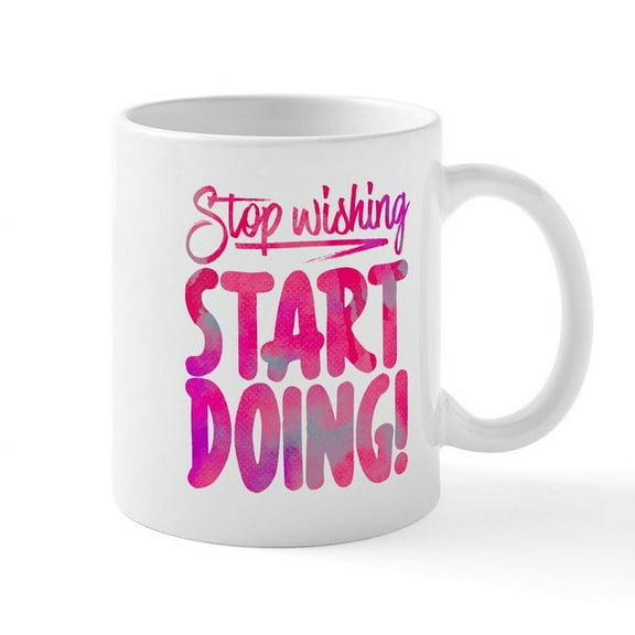 CafePress - Stop Wishing Start Doing Mug - 11 oz Ceramic Mug - Novelty Coffee Tea Cup