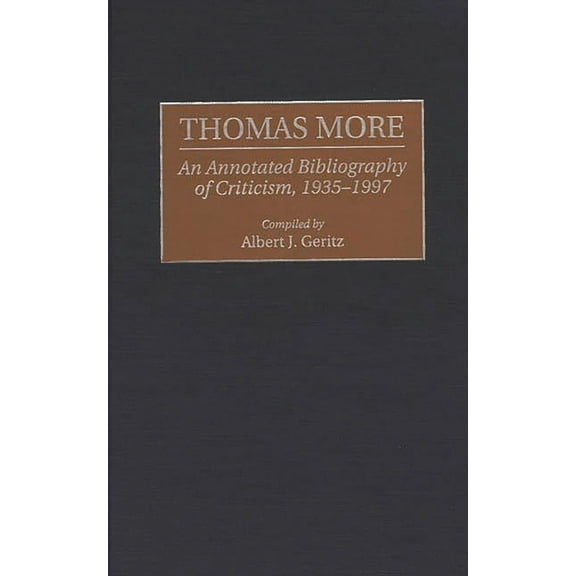 Bibliographies and Indexes in World Lite Thomas More: An Annotated Bibliography of Criticism, 1935-1997, Book 54, (Hardcover)