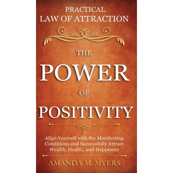 Practical Law of Attraction The Power of Positivity: Align Yourself with the Manifesting Conditions and Successfully Att, (Hardcover)