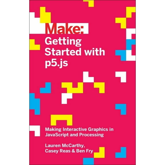 Getting Started with P5.Js: Making Interactive Graphics in JavaScript and Processing, (Paperback)