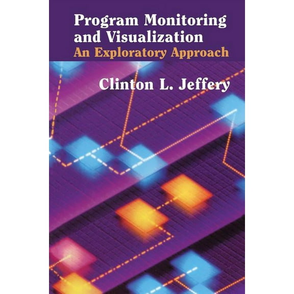 Program Monitoring and Visualization: An Exploratory Approach, (Paperback)