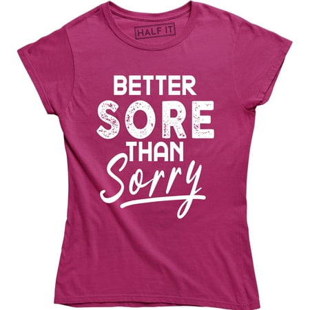 Womens Better Sore Than Sorry Funny Workout Fitness T-Shirt