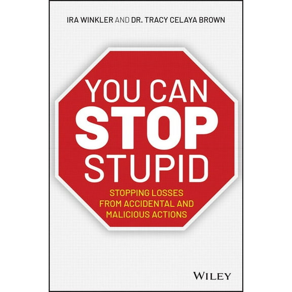 You Can Stop Stupid: Stopping Losses from Accidental and Malicious Actions, (Paperback)