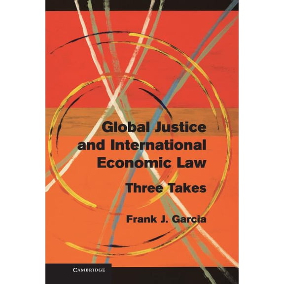 Global Justice and International Economic Law: Three Takes, (Hardcover)