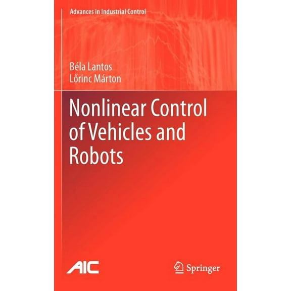 Advances in Industrial Control Nonlinear Control of Vehicles and Robots, (Hardcover)