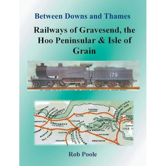 Between Downs and Thames - Railways of Gravesend, the Hoo Peninsular & Isle of Grain, (Paperback)