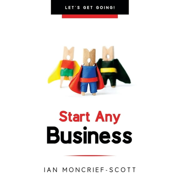 Start Any Business: Let's Get Going!, (Paperback)