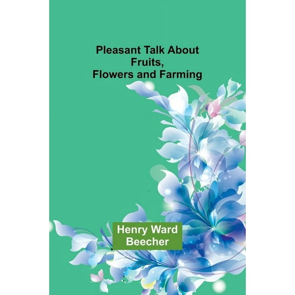 Pleasant Talk About Fruits, Flowers and Farming, (Paperback)