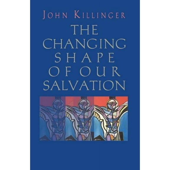 The Changing Shape of Our Salvation, (Paperback)