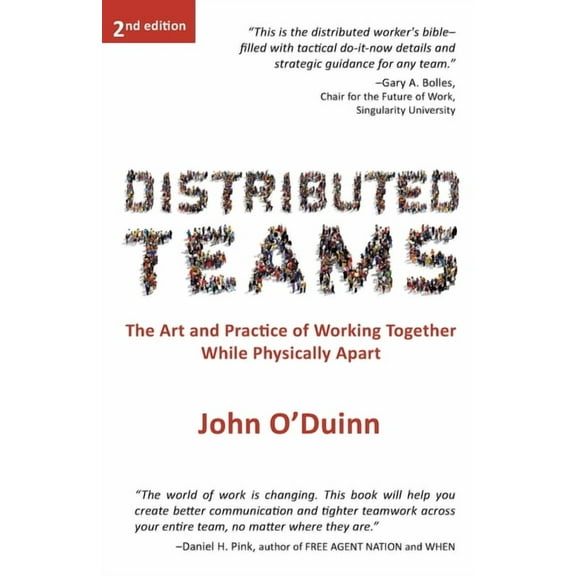 Distributed Teams: The Art and Practice of Working Together While Physically Apart, (Paperback)