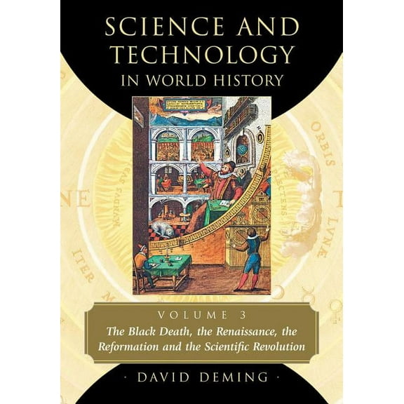 Science and Technology in World History: Science and Technology in World History, Volume 3: The Black Death, the Renaissance, the Reformation and the Scientific Revolution (Paperback)