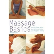 Massage Basics: How to Treat Aches and Pains, Stress and Flagging Energy [Paperback - Used]