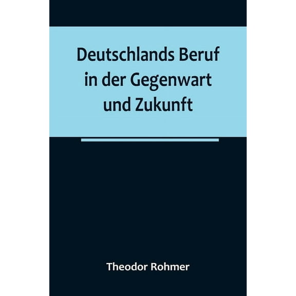 Deutschlands Beruf in der Gegenwart und Zukunft, (Paperback)
