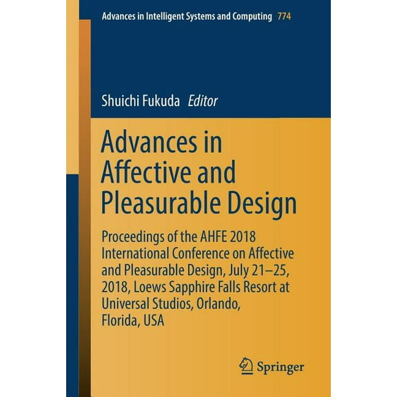 Advances in Intelligent Systems and Comp Advances in Affective and Pleasurable Design: Proceedings of the Ahfe 2018 International Conference on Affective and Ple, Book 774, (Paperback)