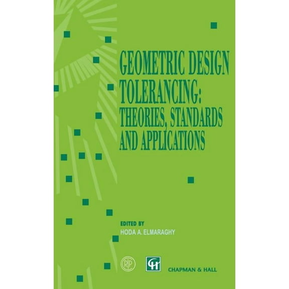 Geometric Design Tolerancing: Theories, Standards and Applications, (Hardcover)