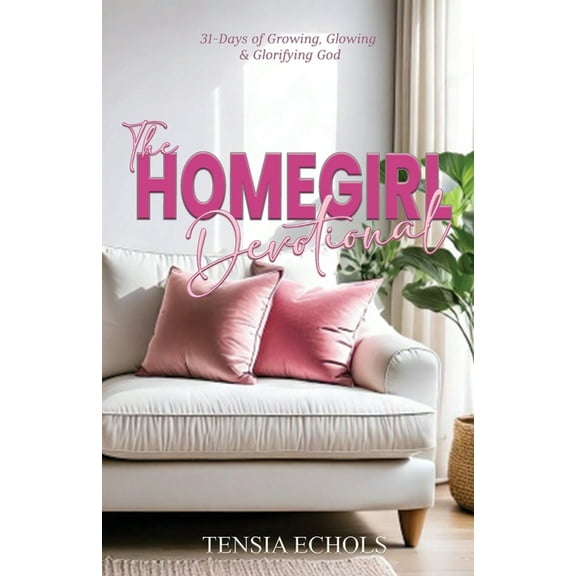 The Homegirl Devotional: 31 Days of Glowing, Growing and Glorifying God, (Paperback)