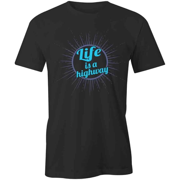 Life Is A Highway T-Shirt | White Tee Gift