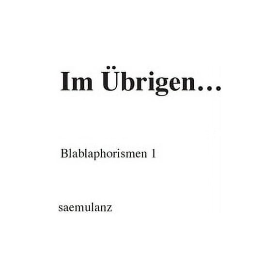 Im Übrigen...: Blablaphorismen 1 (Paperback)