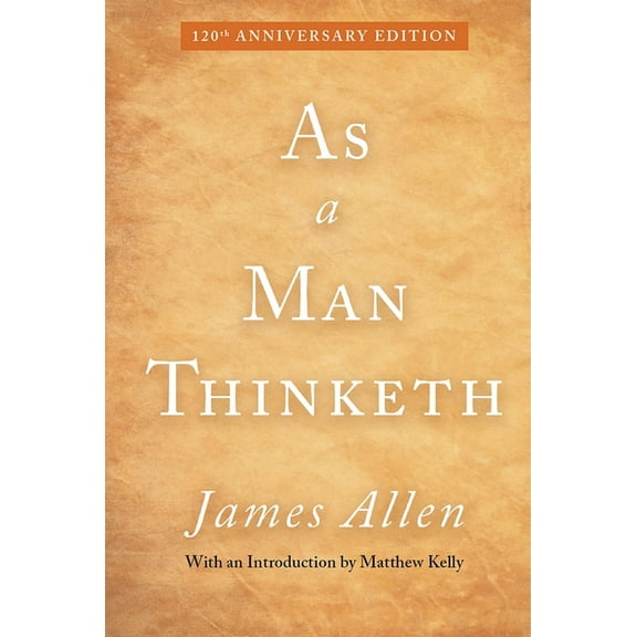 As a Man Thinketh: 120th Anniversary Edition, (Hardcover)