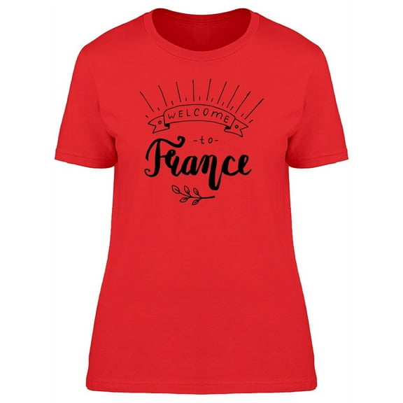 Cool Welcome To France Quote T-Shirt Women -Image by Shutterstock, Female x-Large