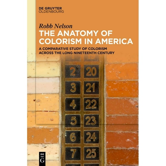 The Anatomy of Colorism in America: A Comparative Study of Colorism Across the Long Nineteenth Century, (Hardcover)