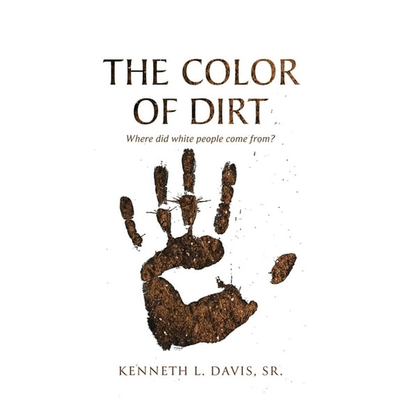The Color of Dirt: Where Did White People Come From?, (Paperback)