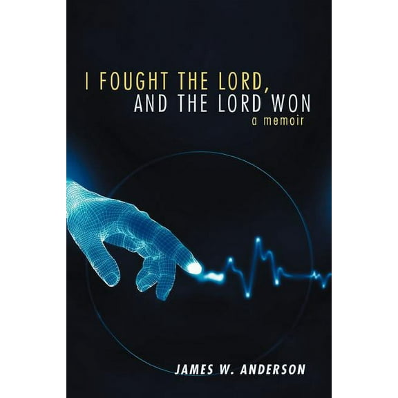 I Fought the Lord, and the Lord Won : A Memoir