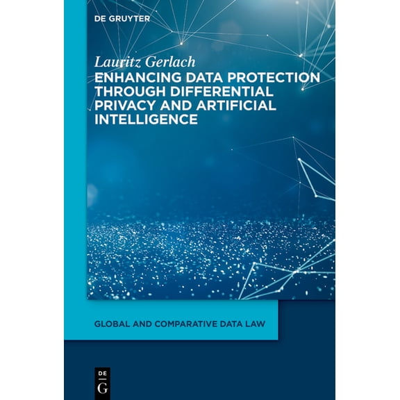 Global and Comparative Data Law Anonymization and Identifiability: Enhancing Data Protection Through Differential Privacy and Artificial Intelligence, Book 8, (Hardcover)