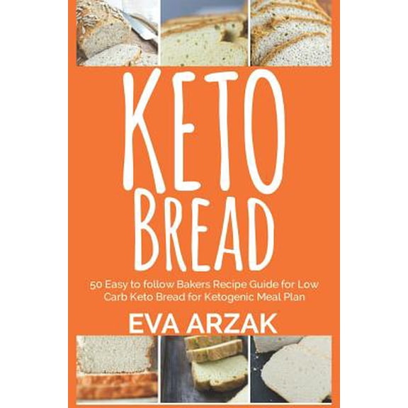 Keto Bread: 50 Easy to Follow Bakers Recipe Guide for Low Carb Keto Bread for Ketogenic Meal Plan